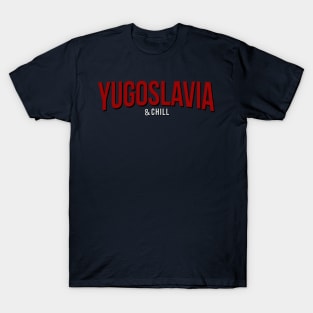 Yugoslavia and Chill Funny T-Shirt